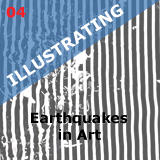 Earthquakes in Art: Look, Listen,and Immerse Yourself